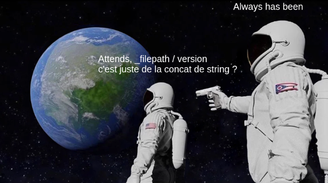 Attends, _filepath / version c'est juste de la concat de string ?